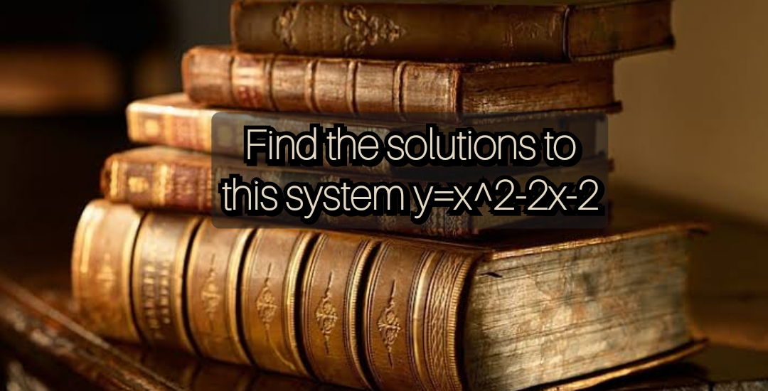 Find the solutions to this system y=x^2-2x-2